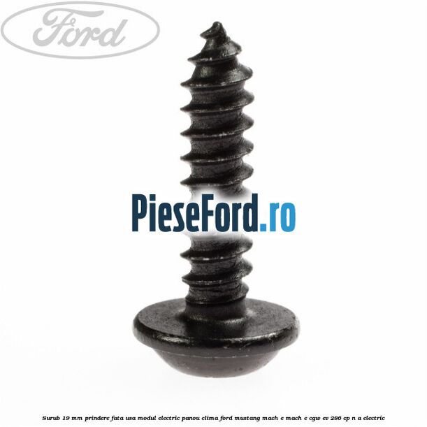 Surub 19 mm prindere fata usa modul electric panou clima Ford Mustang Mach-E MACH-E (CGW) EV 286 cp n/a electric