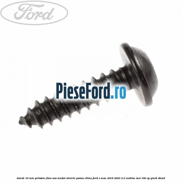 Surub 19 mm prindere fata usa modul electric panou clima Ford S-Max 2015-2023 2.0 EcoBlue 4x4 150 cp Surub 19 mm prindere fata usa modul electric panou clima Ford S-Max 2015-2023 2.0 EcoBlue 4x4 150 cp YMCB diesel