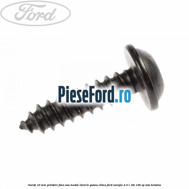 Surub 19 mm prindere fata usa modul electric panou clima Ford Scorpio 2.0 i 16V 136 cp Surub 19 mm prindere fata usa modul electric panou clima Ford Scorpio 2.0 i 16V 136 cp N3A benzina