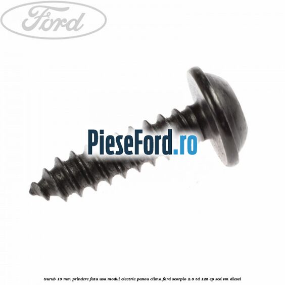 Surub 19 mm prindere fata usa modul electric panou clima Ford Scorpio 2.5 TD 125 cp SCD, VM diesel