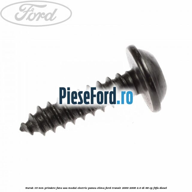 Surub 19 mm prindere fata usa modul electric panou clima Ford Transit 2000-2006 2.0 DI 86 cp F3FA diesel