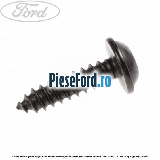 Surub 19 mm prindere fata usa modul electric panou clima Ford Transit Connect 2013-2018 1.6 TDCi 95 cp TZGA, TZGB diesel