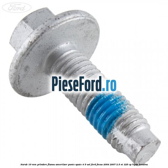 Surub 19 mm prindere flansa amortizor punte spate 4/5 usi Ford Focus 2004-2007 2.5 ST 225 cp HYDA benzina