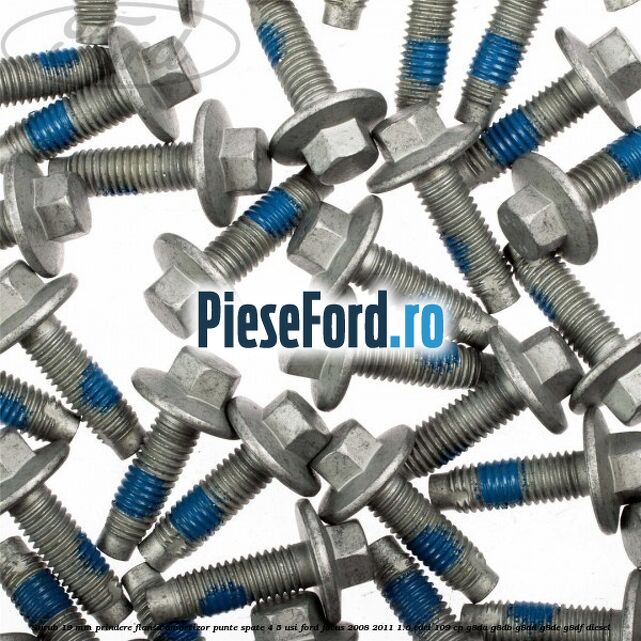 Surub 19 mm prindere flansa amortizor punte spate 4/5 usi Ford Focus 2008-2011 1.6 TDCi 109 cp Surub 19 mm prindere flansa amortizor punte spate 4/5 usi Ford Focus 2008-2011 1.6 TDCi 109 cp G8DA, G8DB, G8DD, G8DE, G8DF diesel