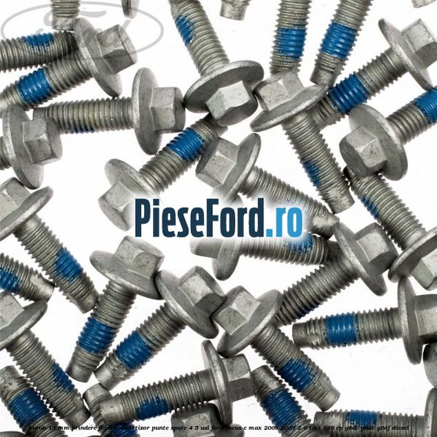 Surub 19 mm prindere flansa amortizor punte spate 4/5 usi Ford Focus C-Max 2003-2007 2.0 TDCi 133 cp G6DC, G6DE, G6DF diesel