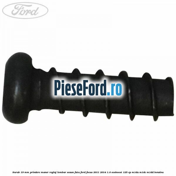 Surub 19 mm prindere maner reglaj lombar scaun fata Ford Focus 2011-2014 1.0 EcoBoost 125 cp M1DA, M1DC, M1DD benzina