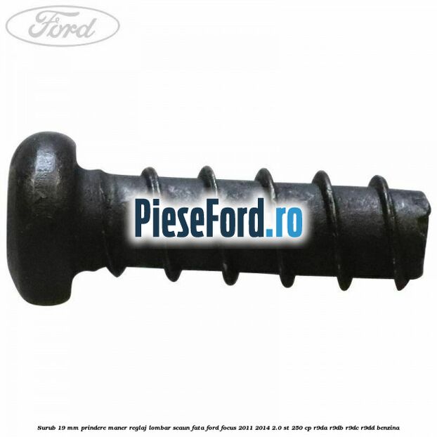 Surub 19 mm prindere maner reglaj lombar scaun fata Ford Focus 2011-2014 2.0 ST 250 cp R9DA, R9DB, R9DC, R9DD benzina