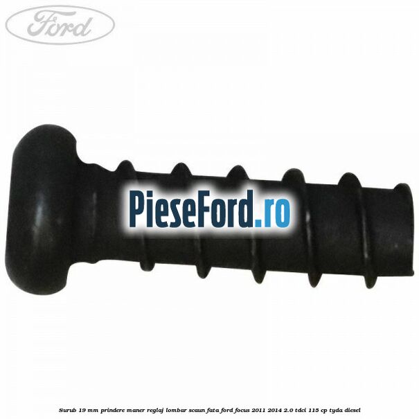 Surub 19 mm prindere maner reglaj lombar scaun fata Ford Focus 2011-2014 2.0 TDCi 115 cp TYDA diesel