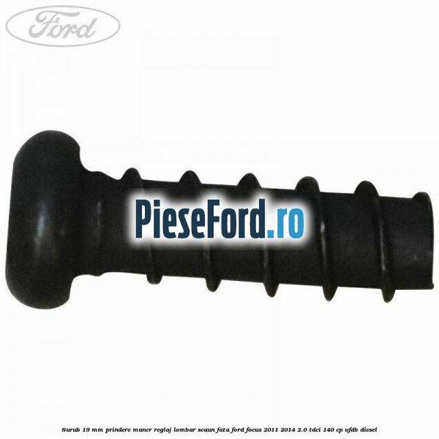 Surub 19 mm prindere maner reglaj lombar scaun fata Ford Focus 2011-2014 2.0 TDCi 140 cp UFDB diesel