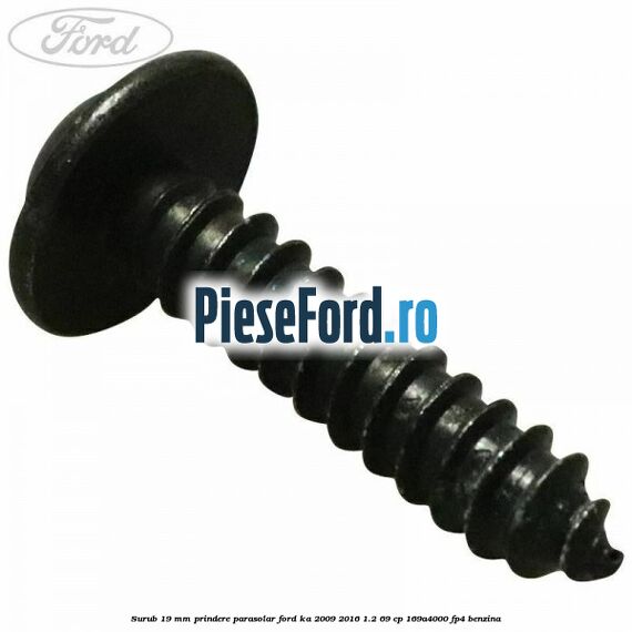 Surub 19 mm prindere parasolar Ford Ka 2009-2016 1.2 69 cp 169A4000, FP4 benzina