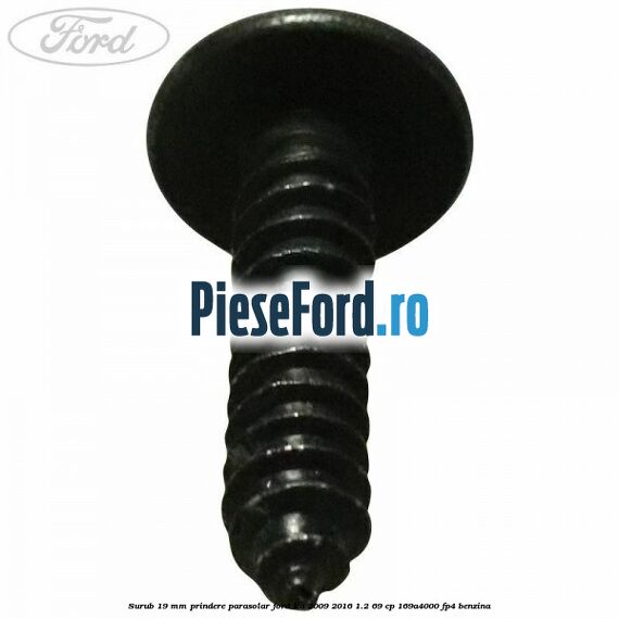 Surub 19 mm prindere parasolar Ford Ka 2009-2016 1.2 69 cp 169A4000, FP4 benzina