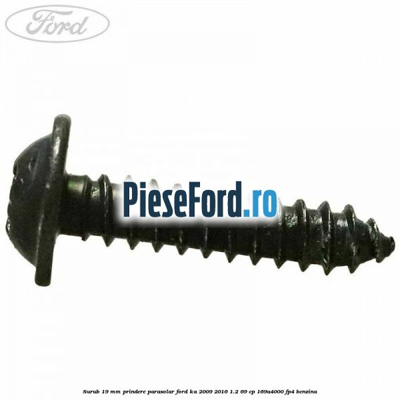 Surub 19 mm prindere parasolar Ford Ka 2009-2016 1.2 69 cp 169A4000, FP4 benzina