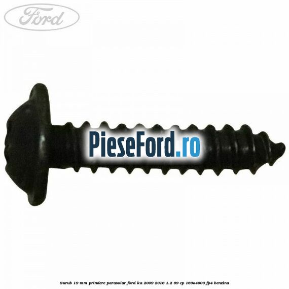 Surub 19 mm prindere parasolar Ford Ka 2009-2016 1.2 69 cp 169A4000, FP4 benzina