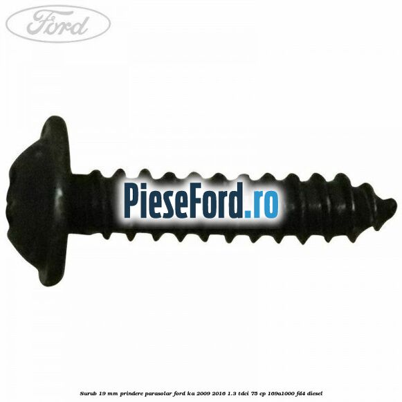 Surub 19 mm prindere parasolar Ford Ka 2009-2016 1.3 TDCi 75 cp 169A1000, FD4 diesel