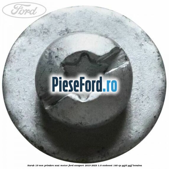 Surub 19 mm prindere scut motor Ford EcoSport 2019-2023 1.0 EcoBoost 140 cp YYJD, YYJF benzina