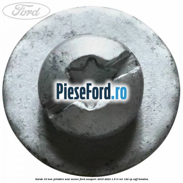 Surub 19 mm prindere scut motor Ford EcoSport 2019-2023 1.5 Ti-VCT 122 cp XZJF benzina
