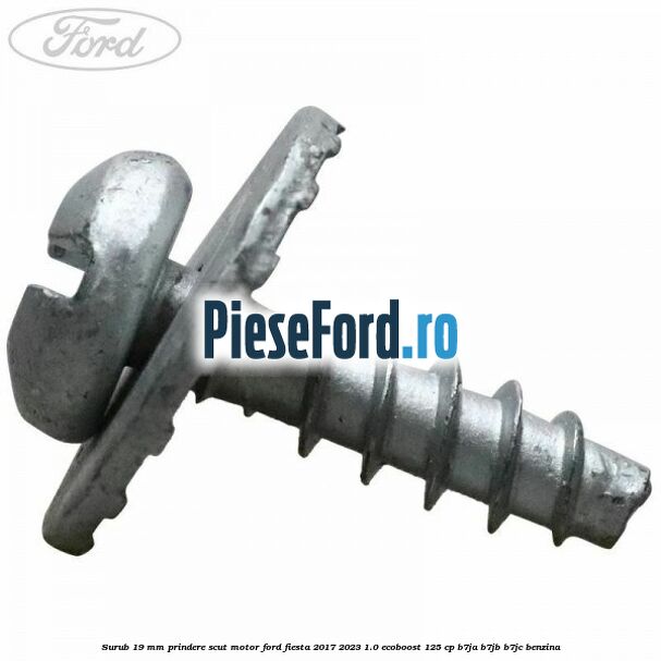 Surub 19 mm prindere scut motor Ford Fiesta 2017-2023 1.0 EcoBoost 125 cp B7JA, B7JB, B7JC benzina