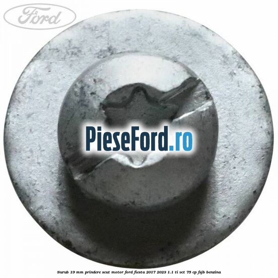 Surub 19 mm prindere scut motor Ford Fiesta 2017-2023 1.1 Ti-VCT 75 cp FSJB benzina