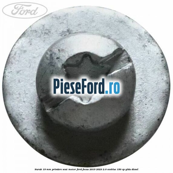 Surub 19 mm prindere scut motor Ford Focus 2019-2023 2.0 EcoBlue 150 cp YLDA diesel