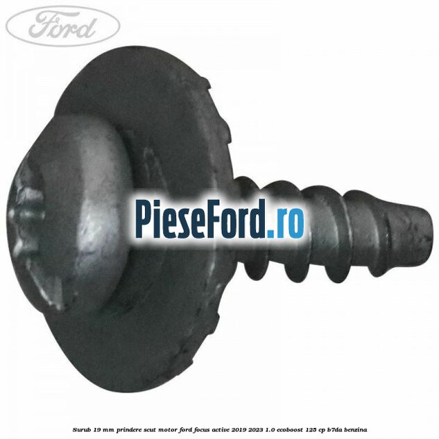Surub 19 mm prindere scut motor Ford Focus Active 2019-2023 1.0 EcoBoost 125 cp Surub 19 mm prindere scut motor Ford Focus Active 2019-2023 1.0 EcoBoost 125 cp B7DA benzina