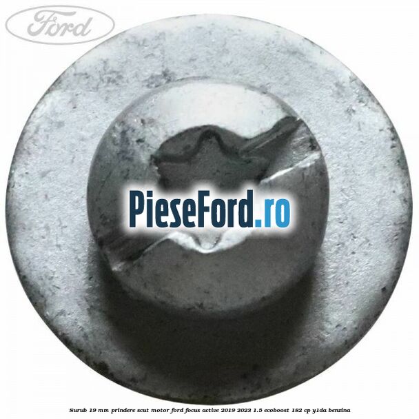 Surub 19 mm prindere scut motor Ford Focus Active 2019-2023 1.5 EcoBoost 182 cp Surub 19 mm prindere scut motor Ford Focus Active 2019-2023 1.5 EcoBoost 182 cp Y1DA benzina
