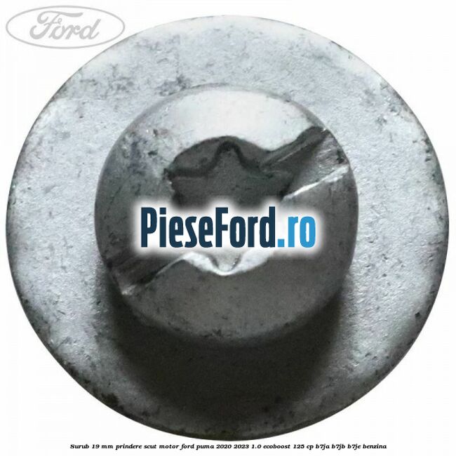 Surub 19 mm prindere scut motor Ford Puma 2020-2023 1.0 EcoBoost 125 cp B7JA, B7JB, B7JE benzina