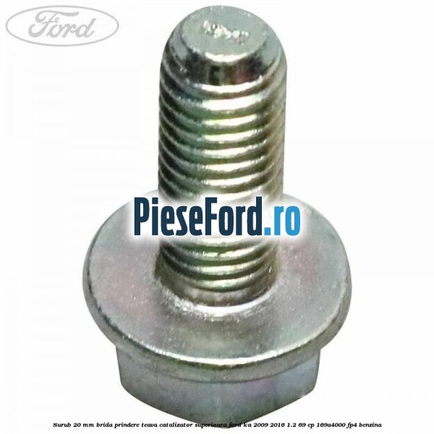 Surub 20 mm brida prindere teava catalizator superioara Ford Ka 2009-2016 1.2 69 cp 169A4000, FP4 benzina