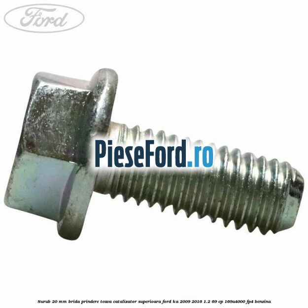Surub 20 mm brida prindere teava catalizator superioara Ford Ka 2009-2016 1.2 69 cp 169A4000, FP4 benzina
