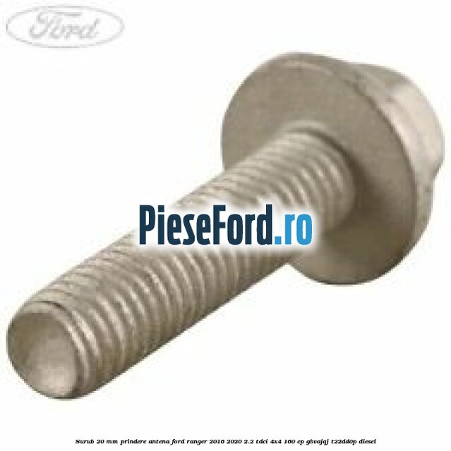 Surub 20 MM prindere antena Ford Ranger 2016-2020 2.2 TDCi 4x4 160 cp GBVAJQJ, T22DD0P diesel