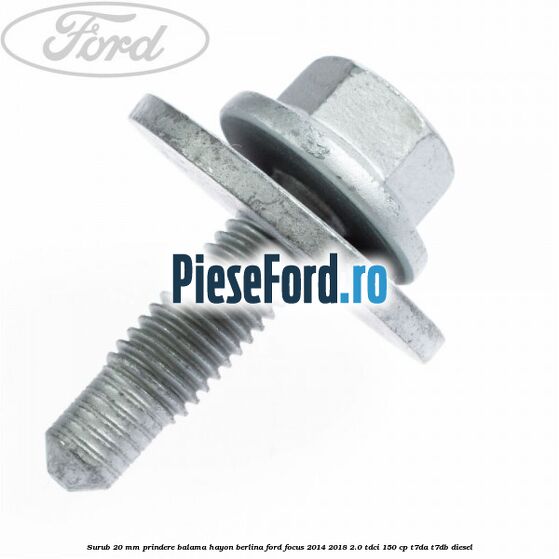 Surub 20 mm prindere balama hayon berlina Ford Focus 2014-2018 2.0 TDCi 150 cp T7DA, T7DB diesel