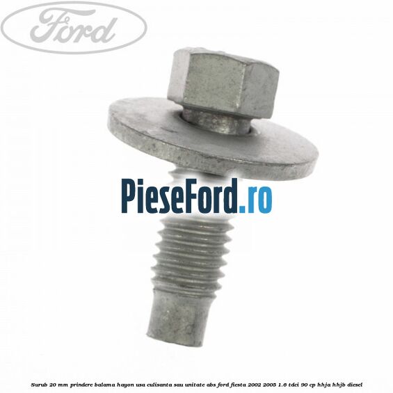Surub 20 mm prindere balama hayon usa culisanta sau unitate ABS Ford Fiesta 2002-2005 1.6 TDCi 90 cp HHJA, HHJB diesel