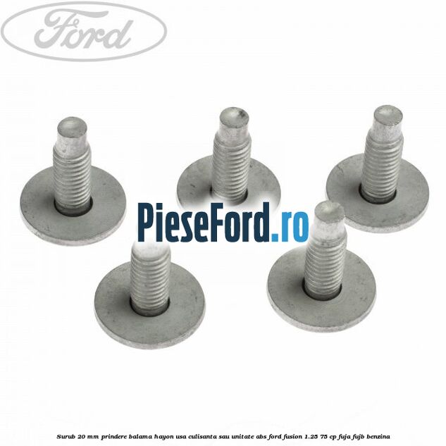 Surub 20 mm prindere balama hayon usa culisanta sau unitate ABS Ford Fusion 1.25 75 cp FUJA, FUJB benzina