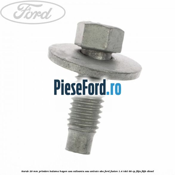Surub 20 mm prindere balama hayon usa culisanta sau unitate ABS Ford Fusion 1.4 TDCi 68 cp F6JA, F6JB diesel