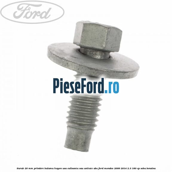 Surub 20 mm prindere balama hayon usa culisanta sau unitate ABS Ford Mondeo 2008-2014 2.3 160 cp SEBA benzina