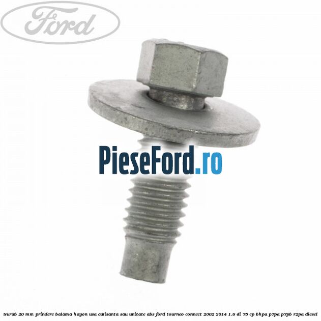 Surub 20 mm prindere balama hayon usa culisanta sau unitate ABS Ford Tourneo Connect 2002-2014 1.8 Di 75 cp BHPA, P7PA, P7PB, R2PA diesel