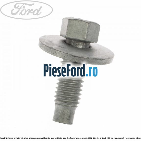 Surub 20 mm prindere balama hayon usa culisanta sau unitate ABS Ford Tourneo Connect 2002-2014 1.8 TDCi 110 cp RWPA, RWPB, RWPC, RWPD diesel