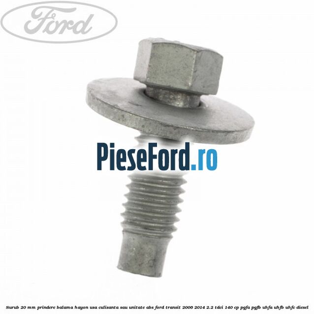 Surub 20 mm prindere balama hayon usa culisanta sau unitate ABS Ford Transit 2006-2014 2.2 TDCi 140 cp PGFA, PGFB, UHFA, UHFB, UHFC diesel
