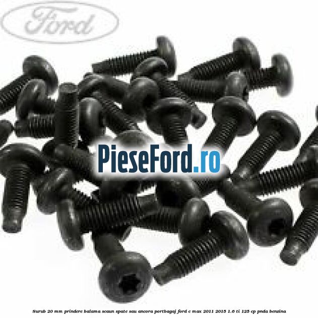 Surub 20 mm prindere balama scaun spate sau ancora portbagaj Ford C-Max 2011-2015 1.6 Ti 125 cp PNDA benzina
