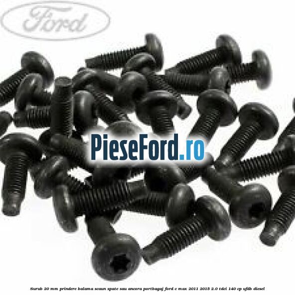 Surub 20 mm prindere balama scaun spate sau ancora portbagaj Ford C-Max 2011-2015 2.0 TDCi 140 cp UFDB diesel