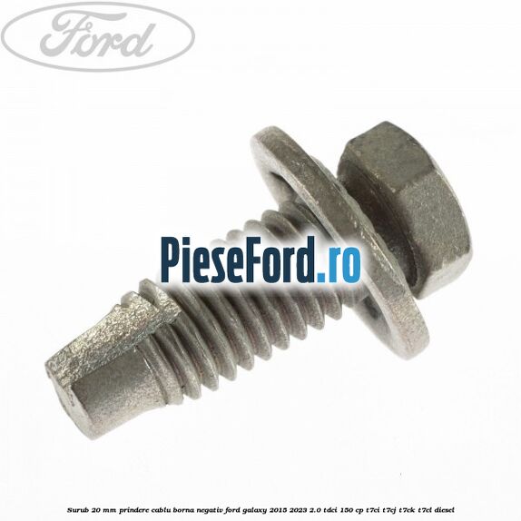 Surub 20 mm prindere cablu borna negativ Ford Galaxy 2015-2023 2.0 TDCi 150 cp T7CI, T7CJ, T7CK, T7CL diesel