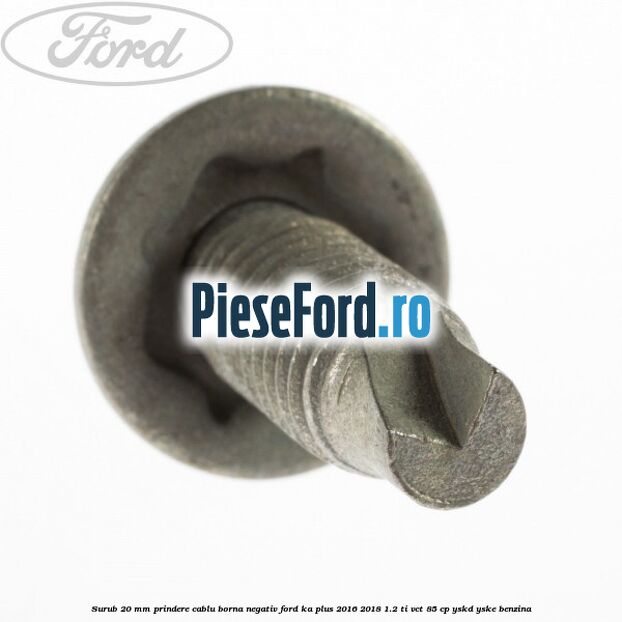 Surub 20 mm prindere cablu borna negativ Ford Ka plus 2016-2018 1.2 Ti-VCT 85 cp YSKD, YSKE benzina