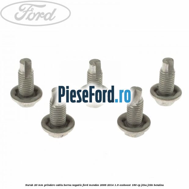Surub 20 mm prindere cablu borna negativ Ford Mondeo 2008-2014 1.6 EcoBoost 160 cp Surub 20 mm prindere cablu borna negativ Ford Mondeo 2008-2014 1.6 EcoBoost 160 cp JTBA, JTBB benzina