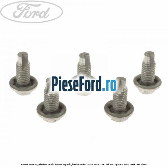 Surub 20 mm prindere cablu borna negativ Ford Mondeo 2014-2018 2.0 TDCi 180 cp T8CA, T8CC, T8CD, T8CL diesel