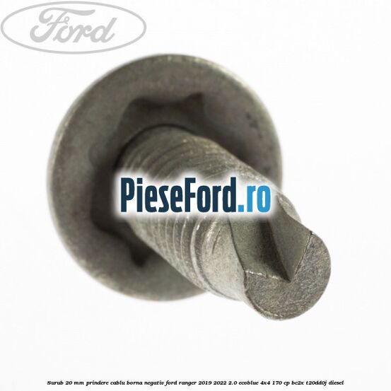 Surub 20 mm prindere cablu borna negativ Ford Ranger 2019-2022 2.0 EcoBlue 4x4 170 cp Surub 20 mm prindere cablu borna negativ Ford Ranger 2019-2022 2.0 EcoBlue 4x4 170 cp BC2X, T20DD0J diesel