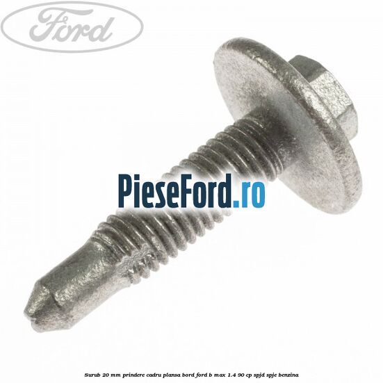 Surub 20 mm prindere cadru plansa bord Ford B-Max 1.4 90 cp SPJD, SPJE benzina