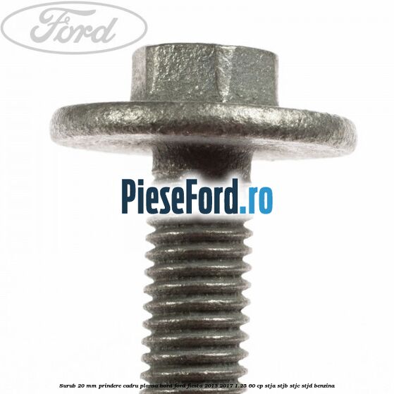 Surub 20 mm prindere cadru plansa bord Ford Fiesta 2013-2017 1.25 60 cp STJA, STJB, STJC, STJD benzina