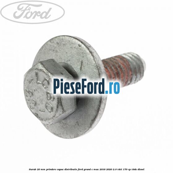 Surub 20 mm prindere capac distributie Ford Grand C-Max 2016-2020 2.0 TDCi 170 cp T8DE diesel