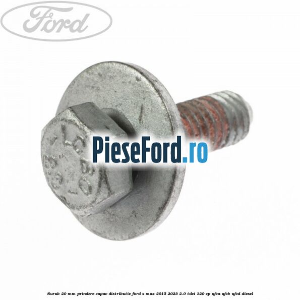Surub 20 mm prindere capac distributie Ford S-Max 2015-2023 2.0 TDCi 120 cp UFCA, UFCB, UFCD diesel