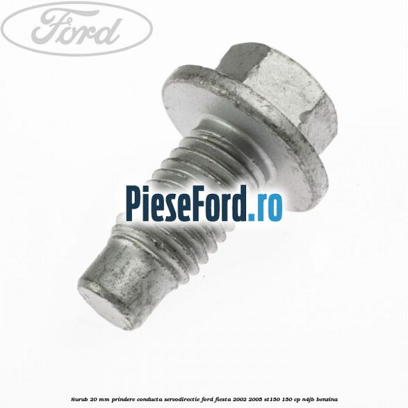 Surub 20 mm prindere conducta servodirectie Ford Fiesta 2002-2005 ST150 150 cp N4JB benzina