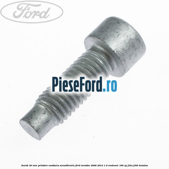 Surub 20 mm prindere conducta servodirectie Ford Mondeo 2008-2014 1.6 EcoBoost 160 cp Surub 20 mm prindere conducta servodirectie Ford Mondeo 2008-2014 1.6 EcoBoost 160 cp JTBA, JTBB benzina